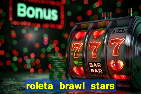 roleta brawl stars 2024 80 brawlers